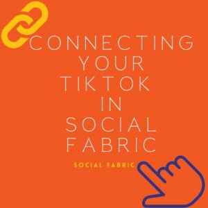 Connecting Your TikTok To Social Fabric